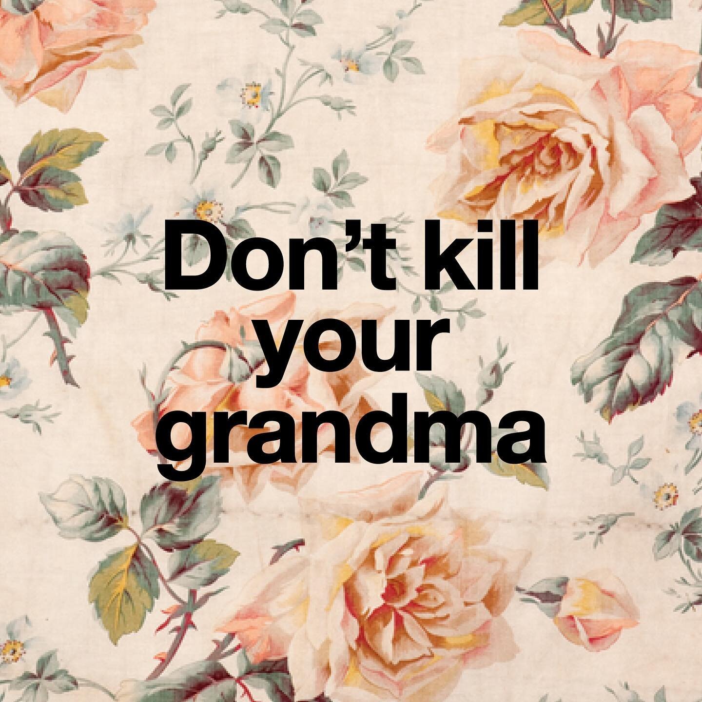 Stay distanced, stay home and stay safe.
Do it for grandma. 
#DontKillYourGrandma