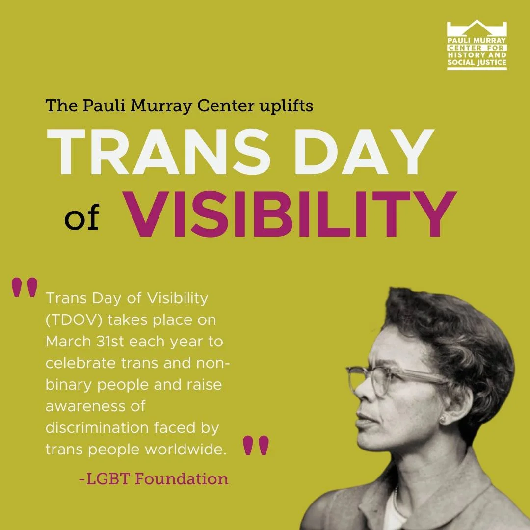 The Pauli Murray Center celebrates and uplifts trans and non-binary people today and every day! 

Around this time last year, the federal government disabled at least one webpage, and scrubbed language related to Murray&rsquo;s transgender and queer 