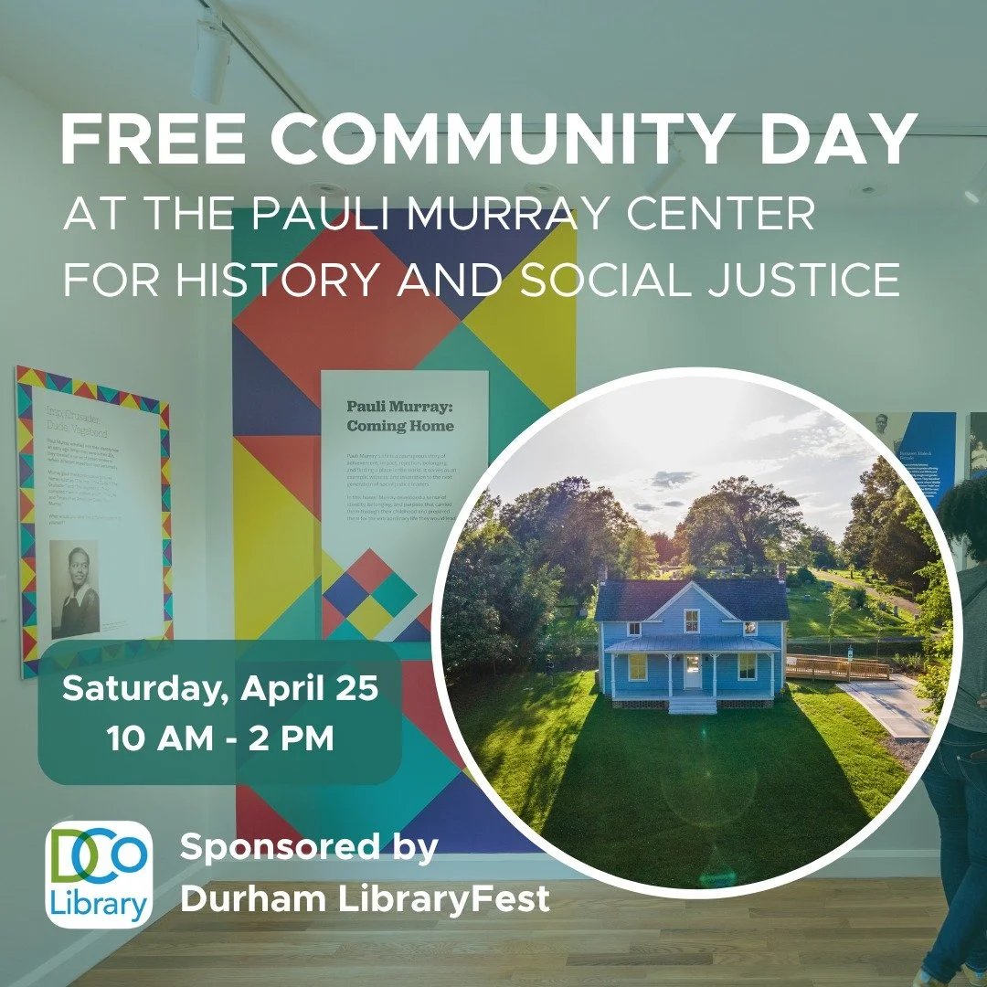Join us for a FREE community day at the Pauli Murray Center for History and Social Justice, sponsored by Durham LibraryFest! 

Explore Pauli Murray's childhood home and our exhibits, exploring the themes of identity, activism, and love.