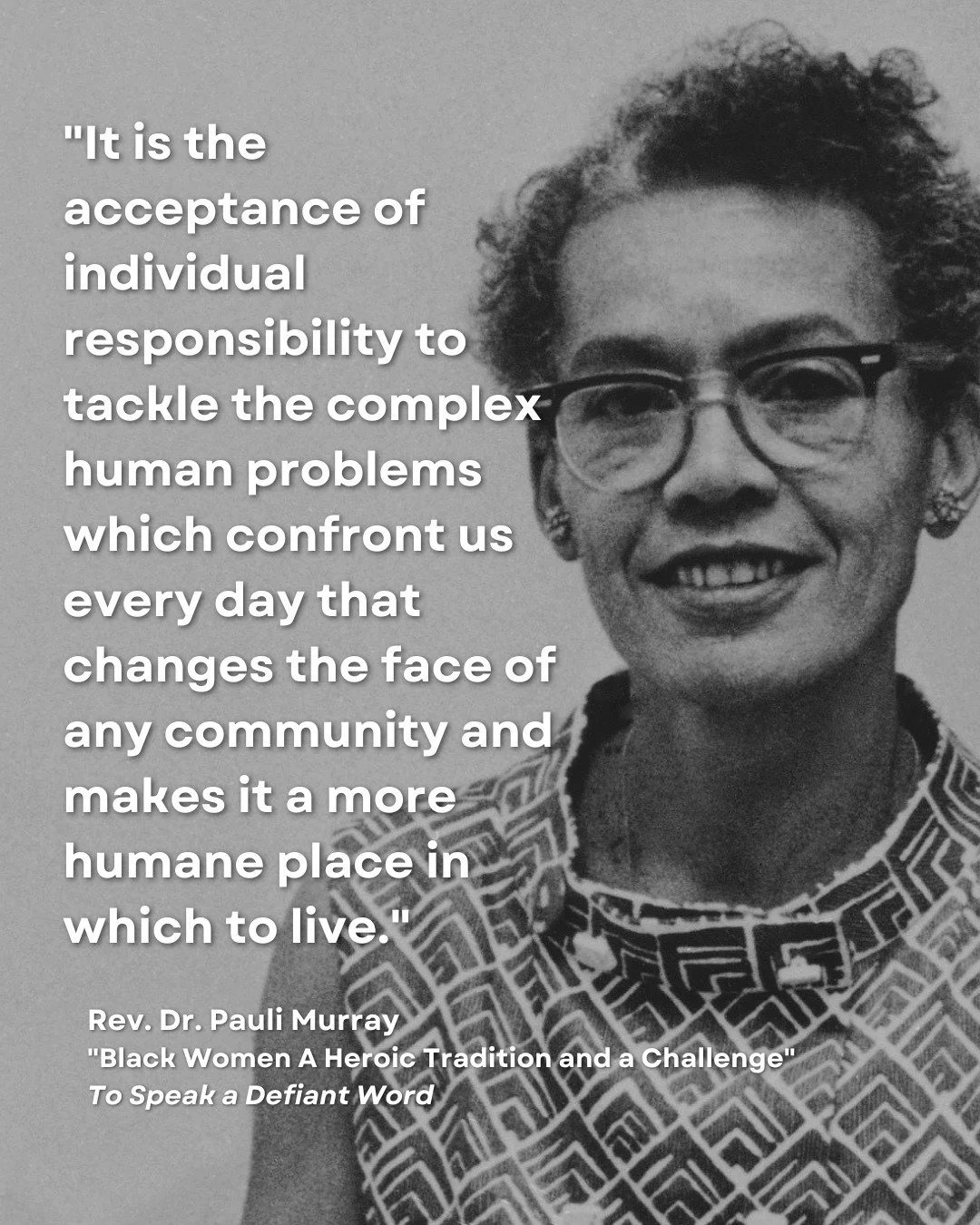 At a time when the systems around us appear to work for some and not all, we are comforted by the strength and potential of community. Pauli Murray&rsquo;s activism and spirituality were galvanized by people and we honor this legacy by keeping everyt