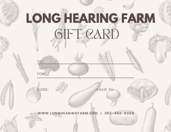 Give the gift of local vegetables. Long Hearing Farm Gift cards are an excellent way to support all of our neighbors to be able to afford and access healthy local food.