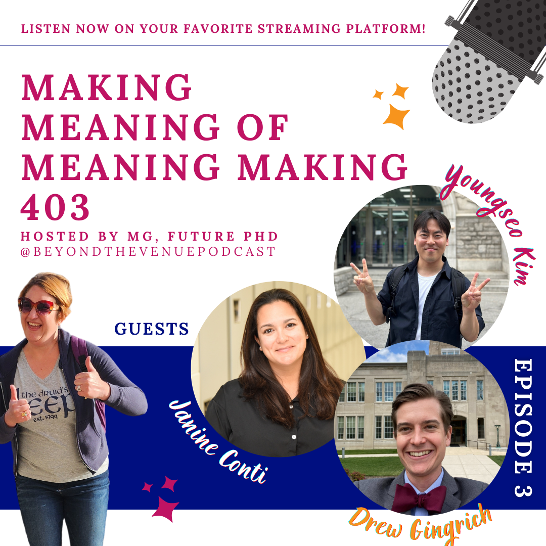 Making Meaning of Meaning Making 403 with Janine Conti, Youngseo Kim, &amp; Drew Gingrich