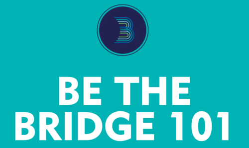 Be The Bridge 101