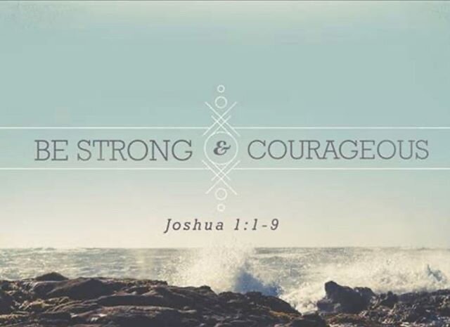 &ldquo;Have I not commanded you? Be strong and courageous. Do not be afraid; do not be discouraged, for the LORD your God will be with you wherever you go.&rdquo; ~ Joshua 1:9