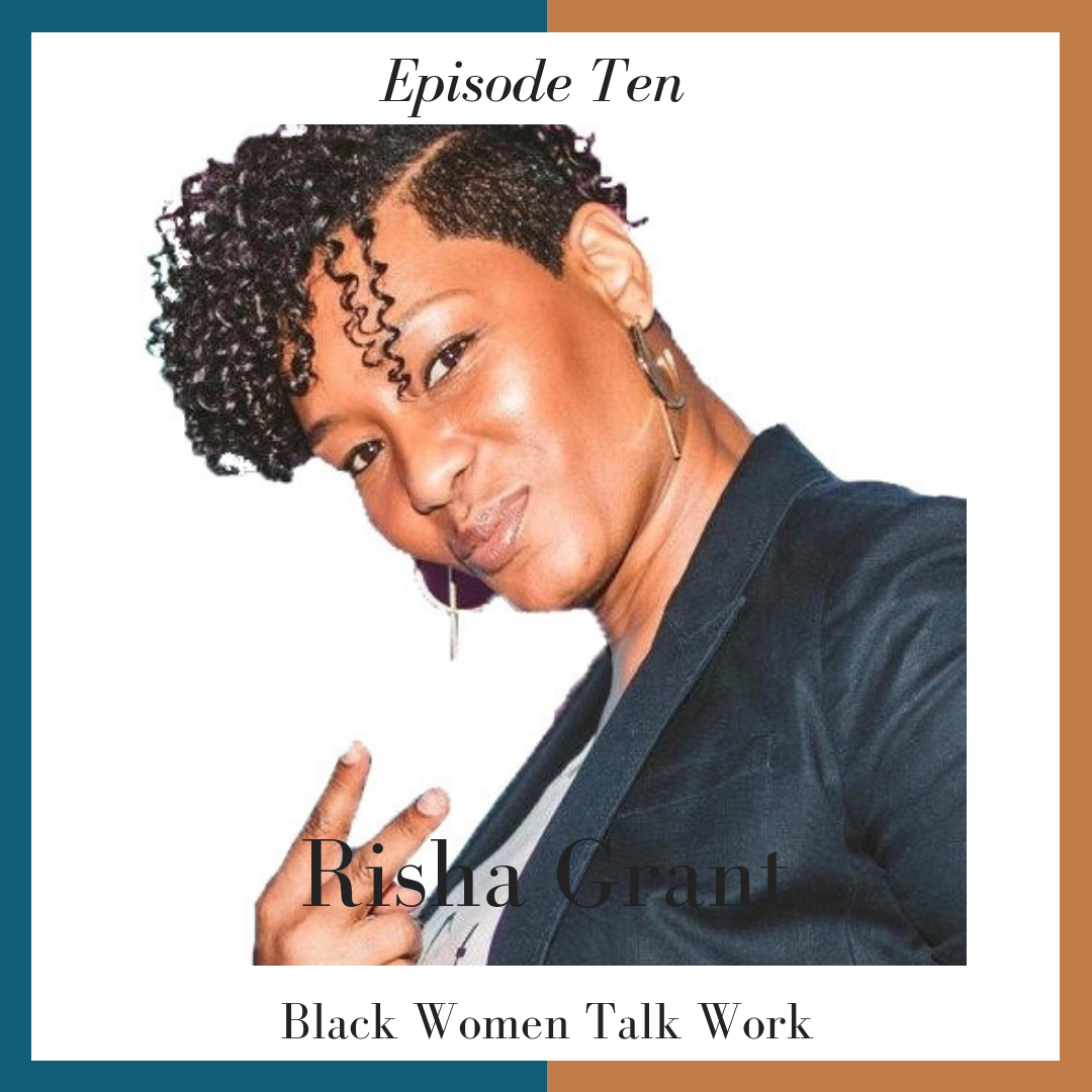 Episode 10: A Conversation On The Evolution Of Diversity and Inclusion - How D&amp;I consultant Risha Grant is helping companies make a change, by placing people at the center of the charge