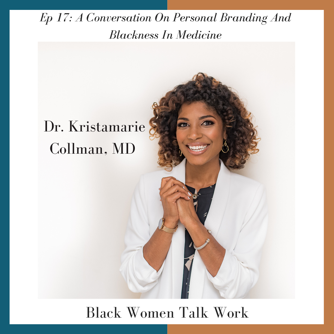 Episode 17: A Conversation On Personal Branding And Blackness In Medicine - How Dr. Kristamarie Is Using Her Platform To Pull Back The Veil On Being A Black Woman in Medicine