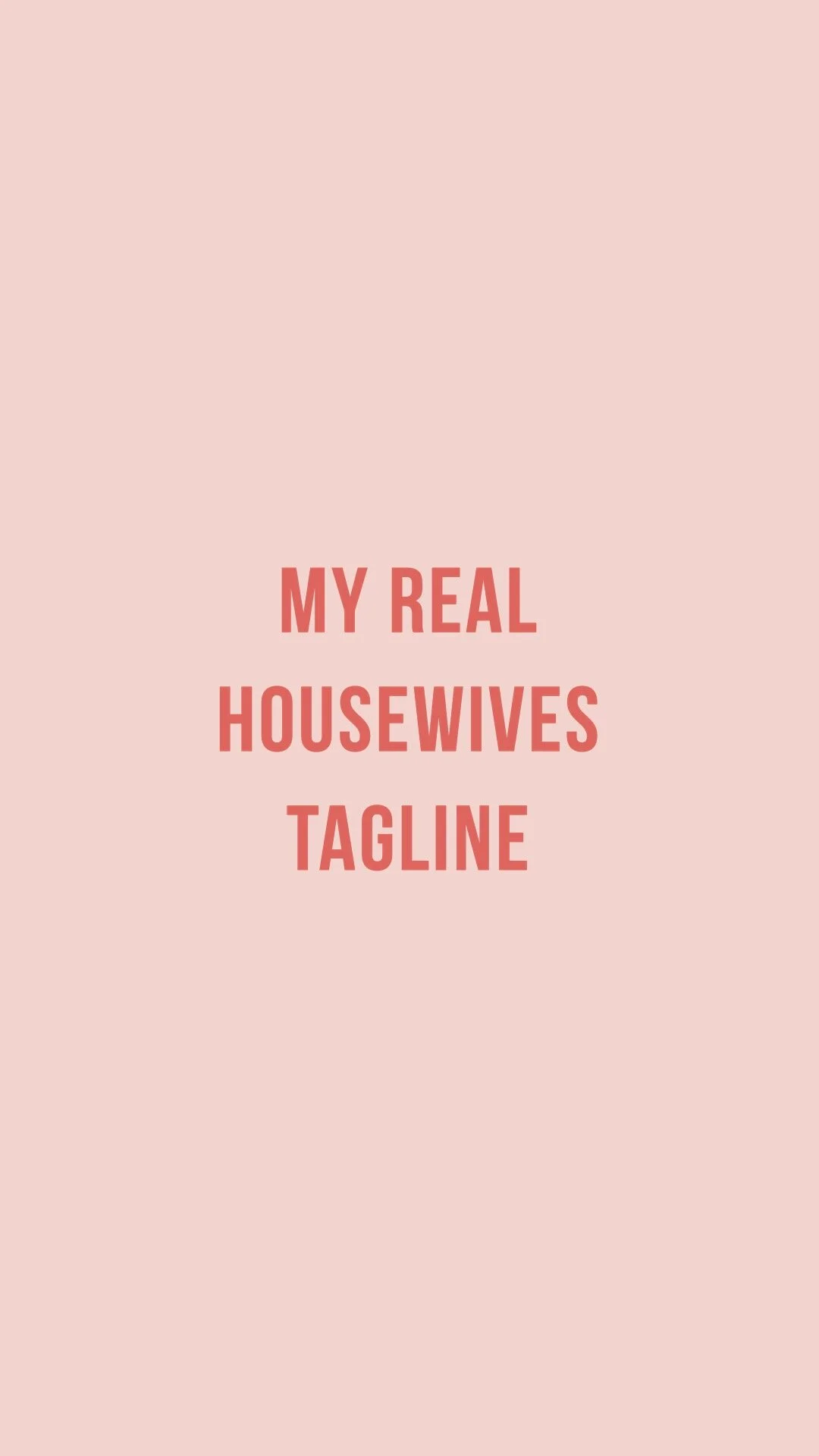 My Real Housewives Tagline