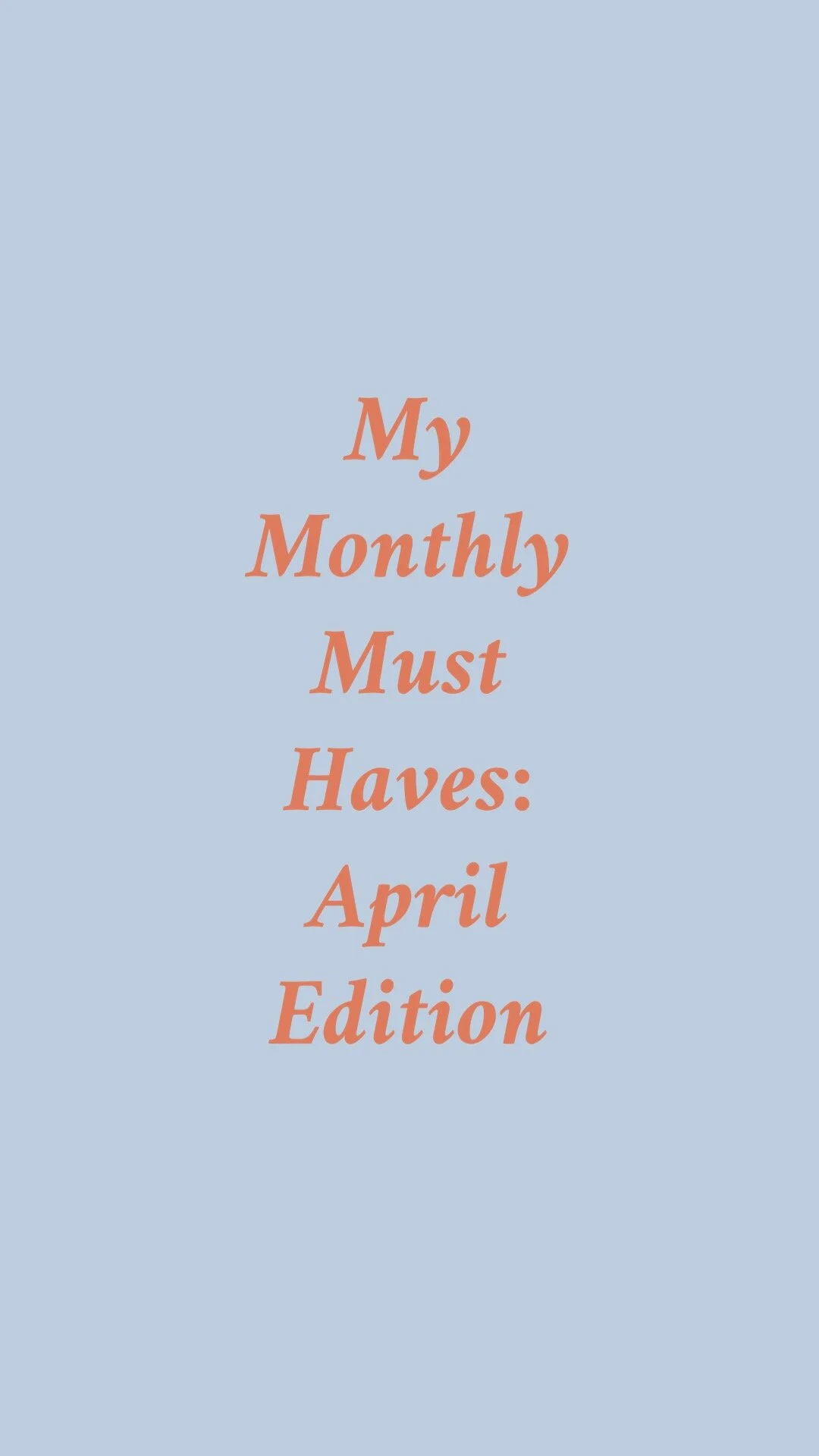 My Monthly Must Haves: April Edition
