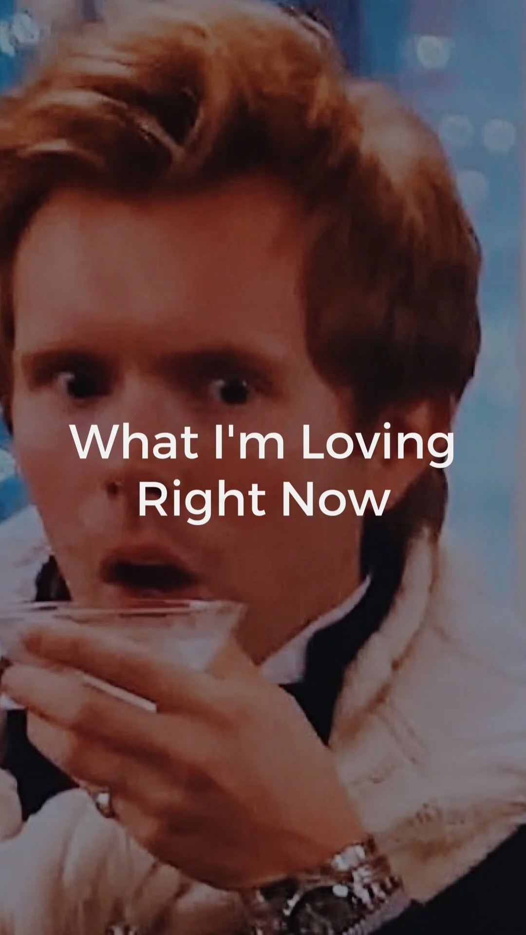 What I’m Loving Right Now