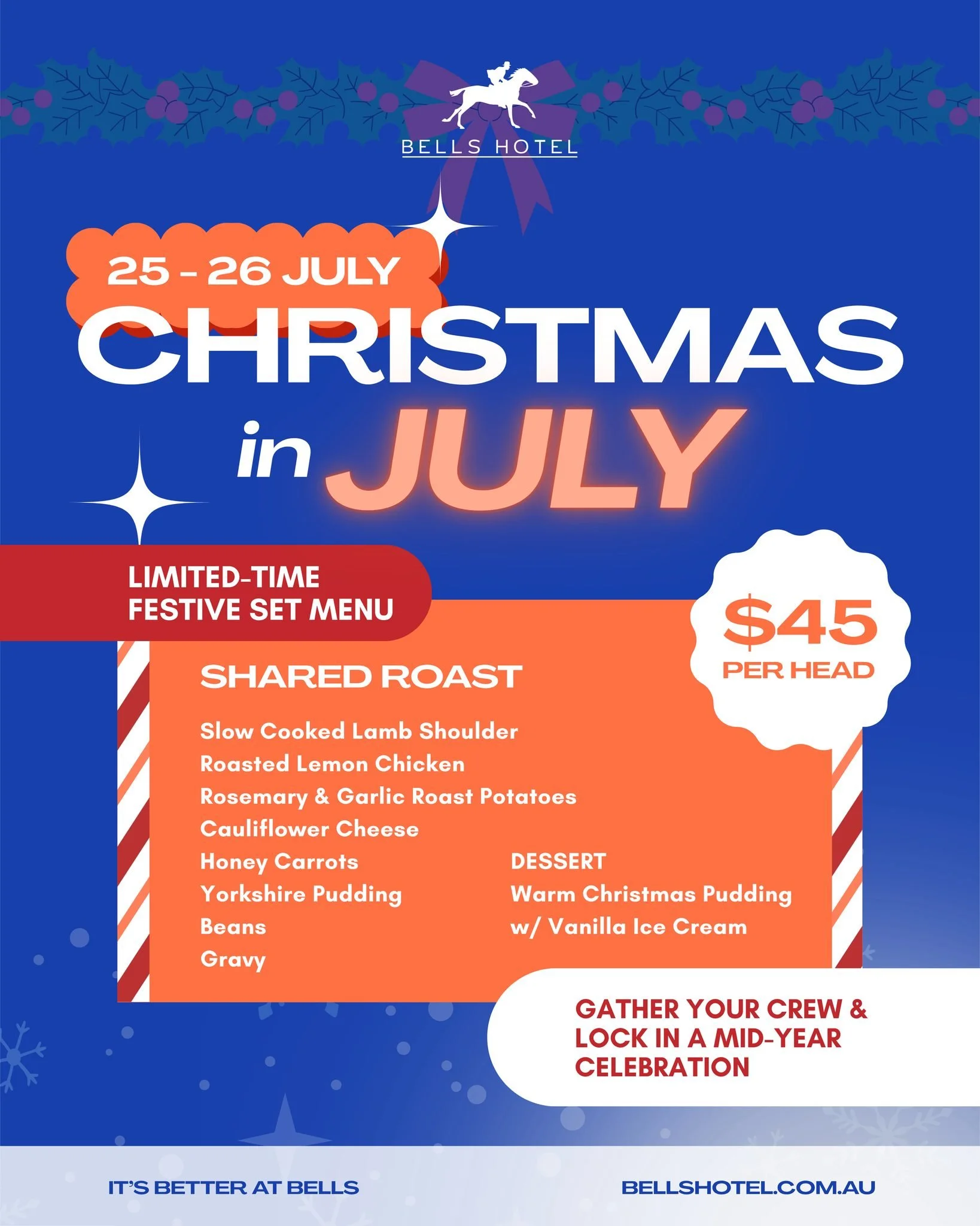 For one weekend only, enjoy a winter feast worth getting together for.

Join us at Bells Hotel for Christmas in July: a festive shared roast featuring slow-cooked lamb shoulder, roast lemon chicken, Yorkshire pudding, Christmas pudding and all the tr