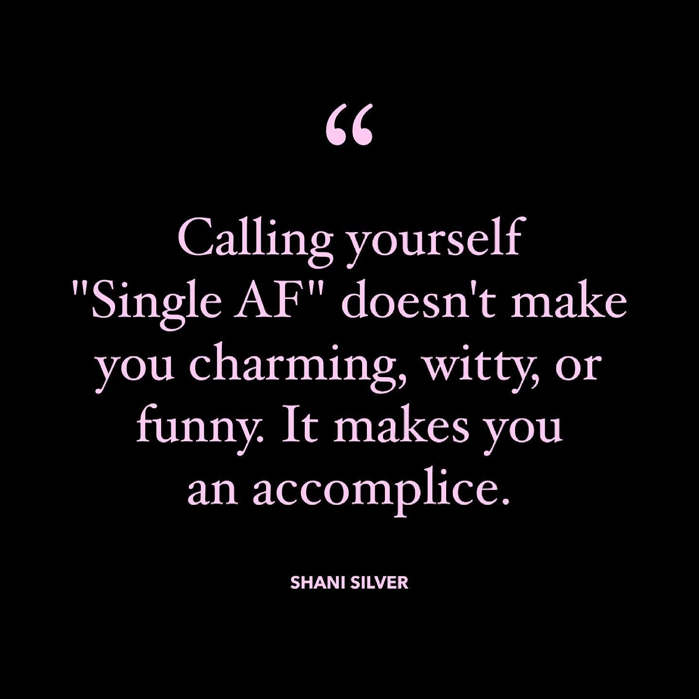 Read: Stop Saying You&rsquo;re Single &ldquo;AF,&rdquo; I Beg You via link in @shanisilver bio. Your singlehood doesn&rsquo;t need a quantifier, and you are not operating at a deficit. 💜