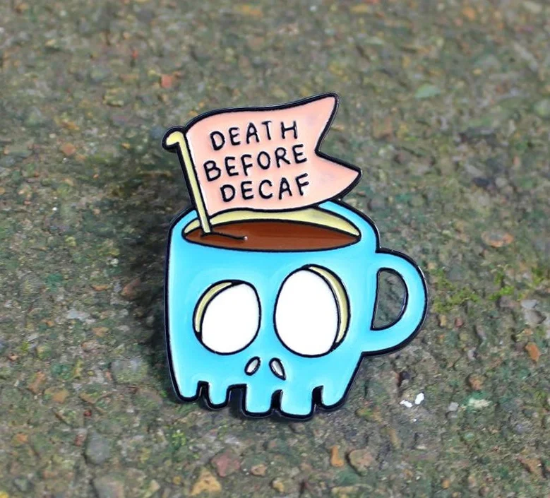 Death Before Decaf Enamel Pin