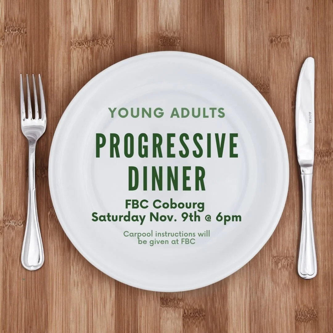 Young Adults Progressive dinner this Saturday November 9th! 
Meet up at FBC Cobourg at 6pm where we will sort out carpooling.