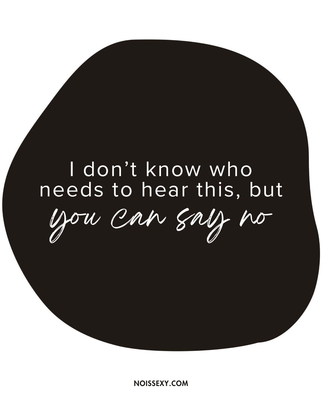 That's right. You can say no &mdash; anytime you choose, for whatever reason, for any purpose, it's up to you. No get out there and say no so you can say yes.

 #boundaries #selfhelp #selfimprovement #mentalhealth #mentalwellness