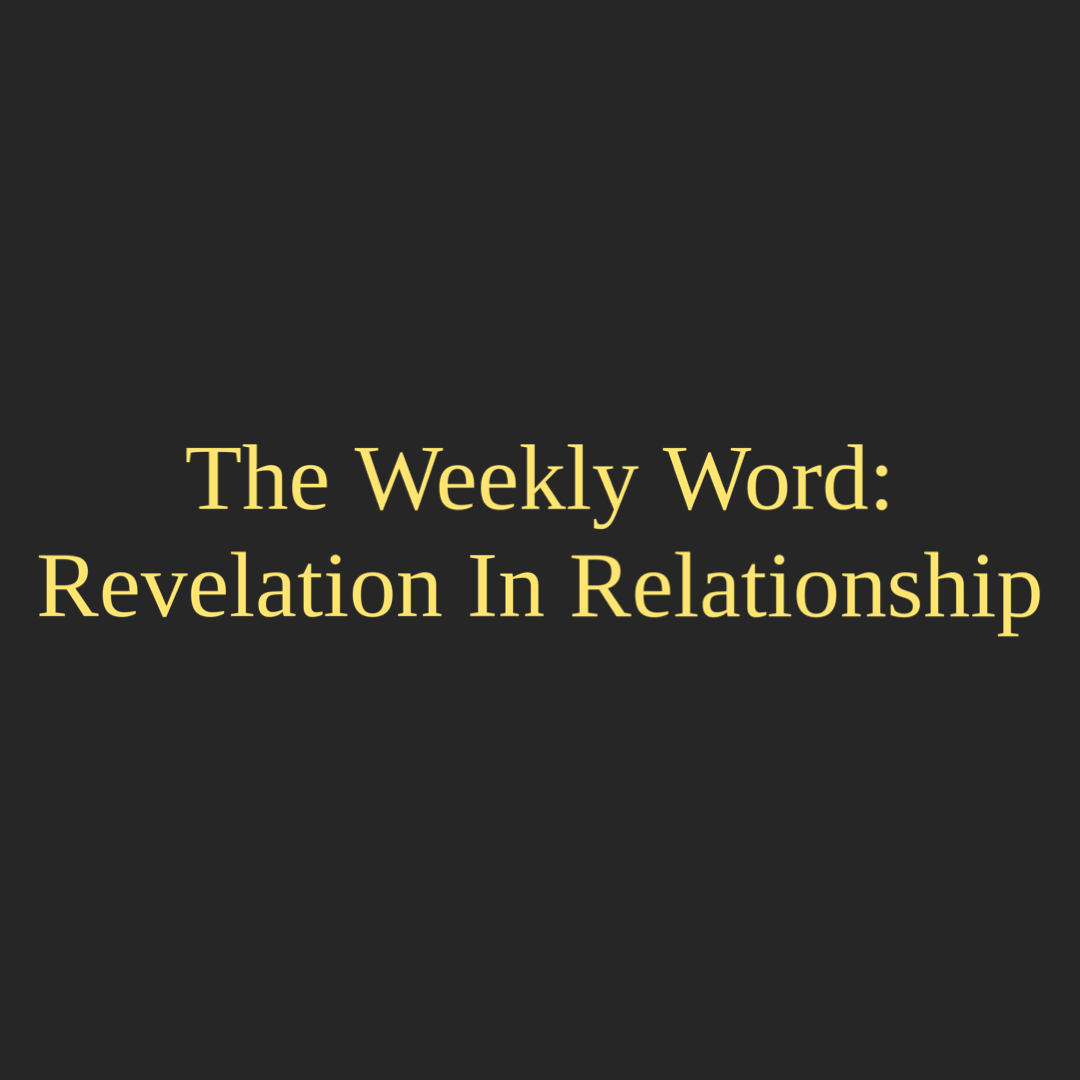 The Weekly Word: Revelation In Relationship