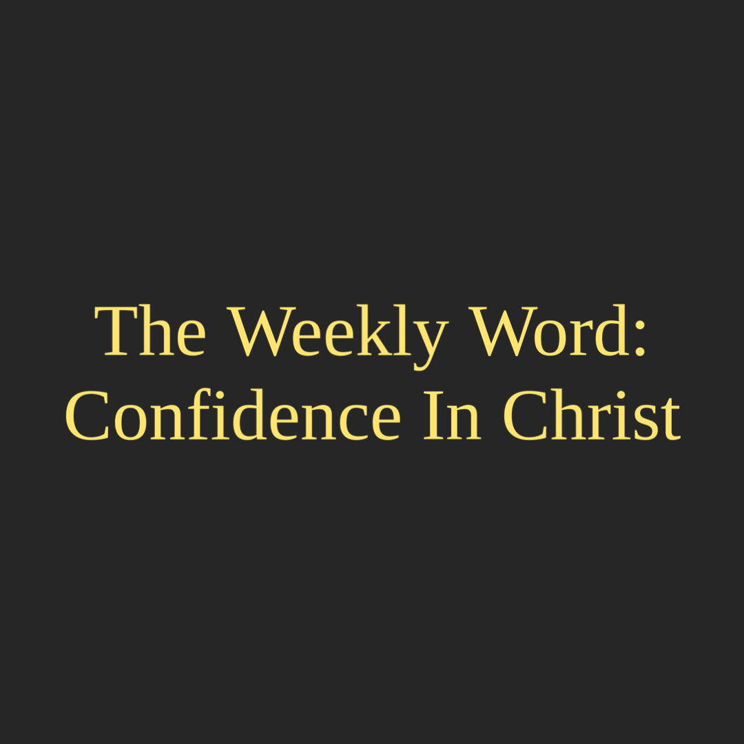 The Weekly Word: Confidence In Christ