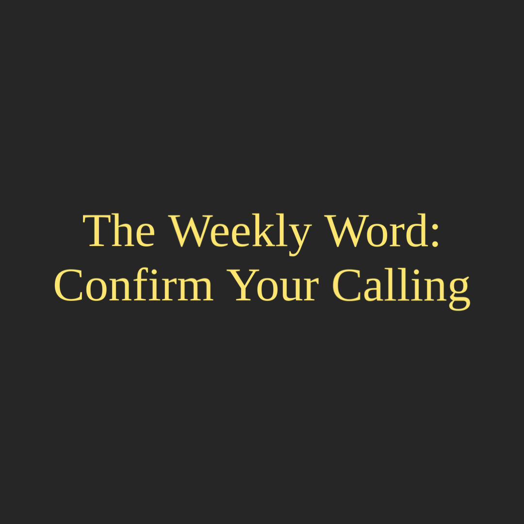 The Weekly Word: Confirm Your Calling