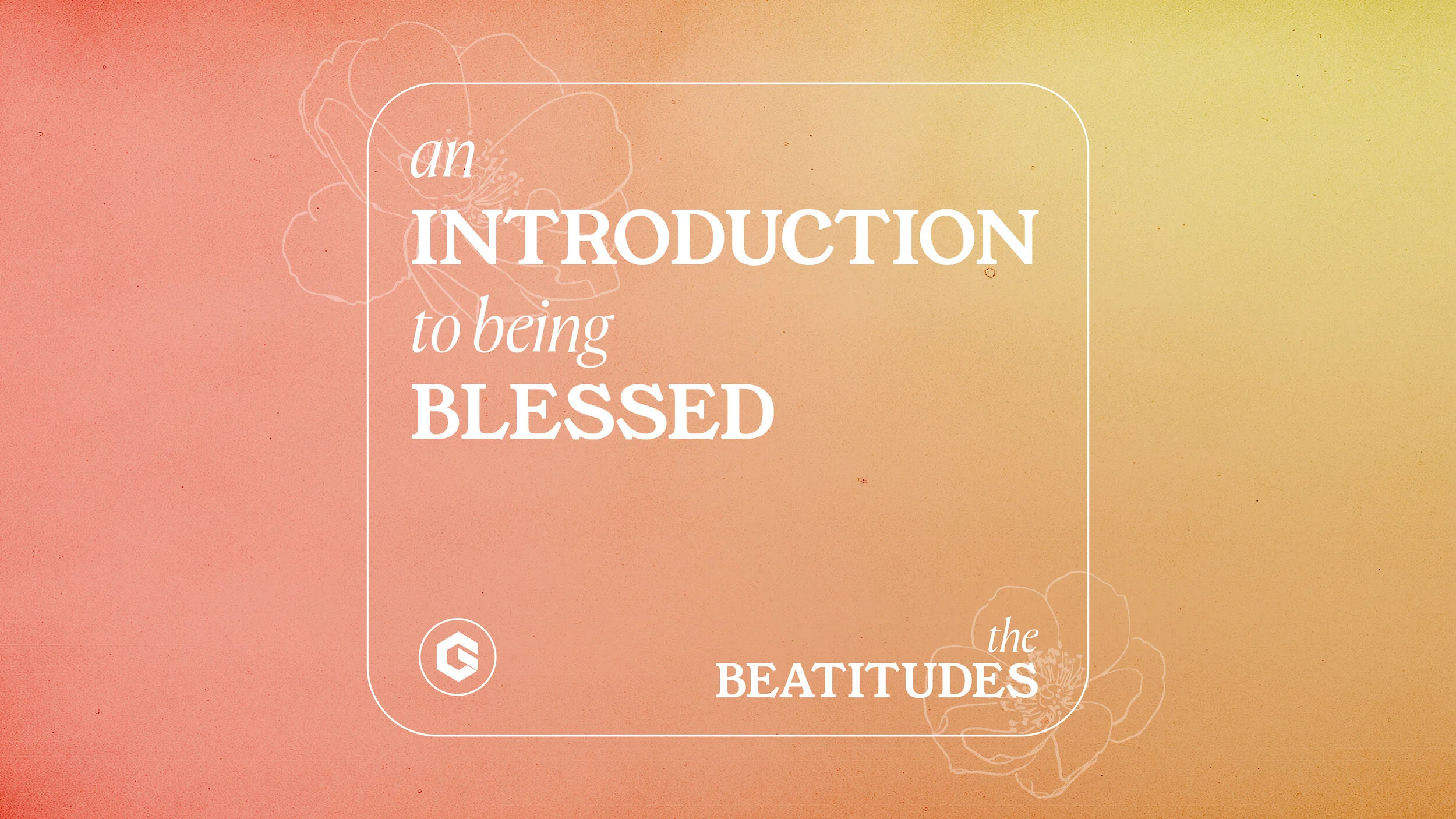 An Introduction to Being Blessed | The Beatitudes