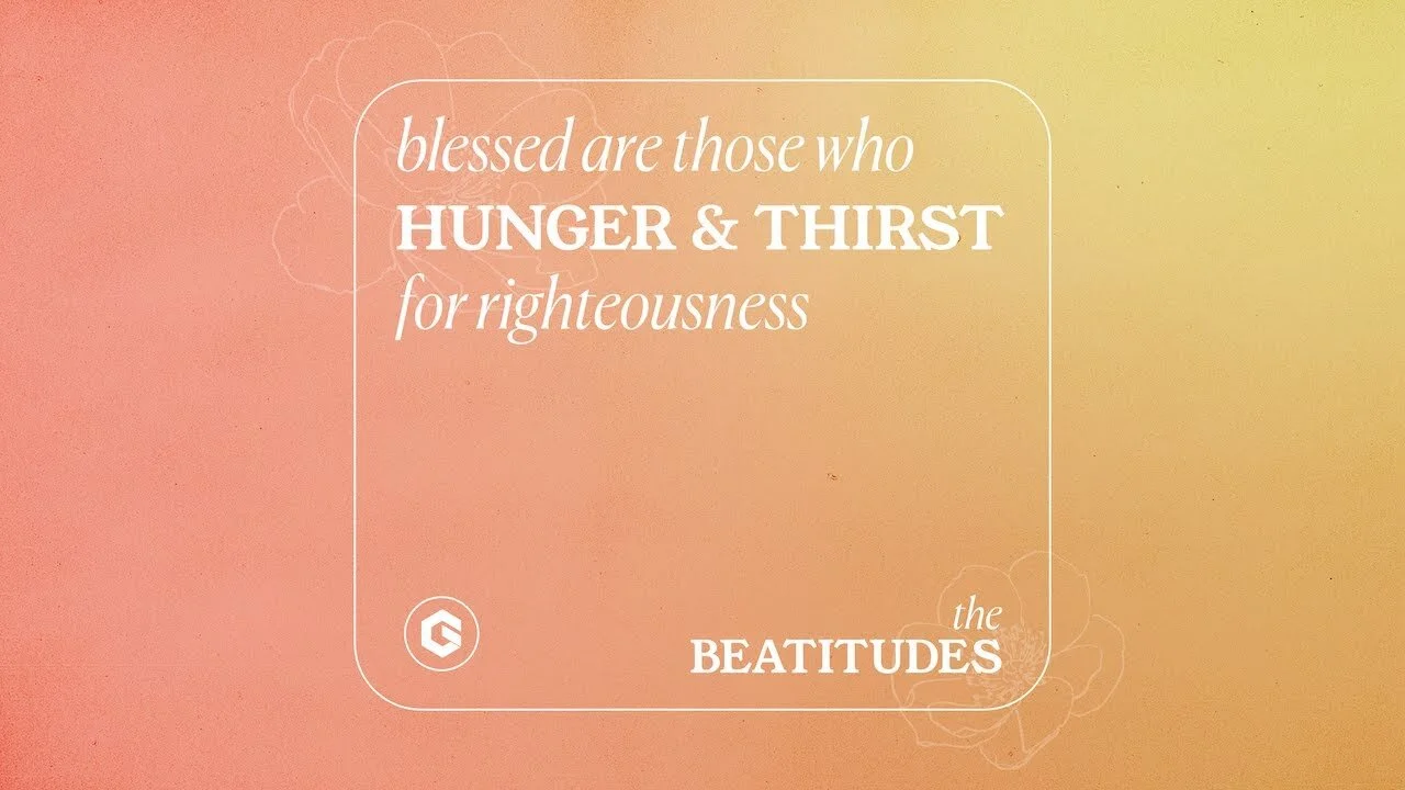 Blessed Are the Hungry &amp; Thirsty | The Beatitudes