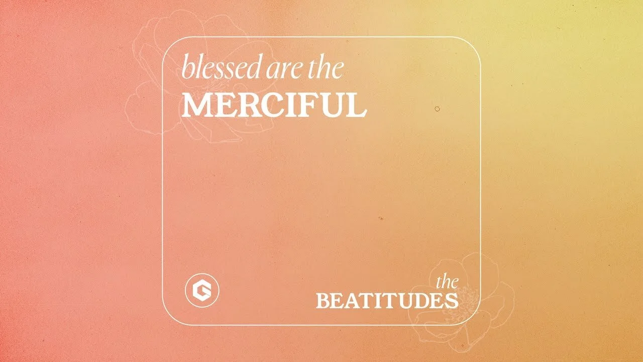 Blessed Are the Merciful | The Beatitudes