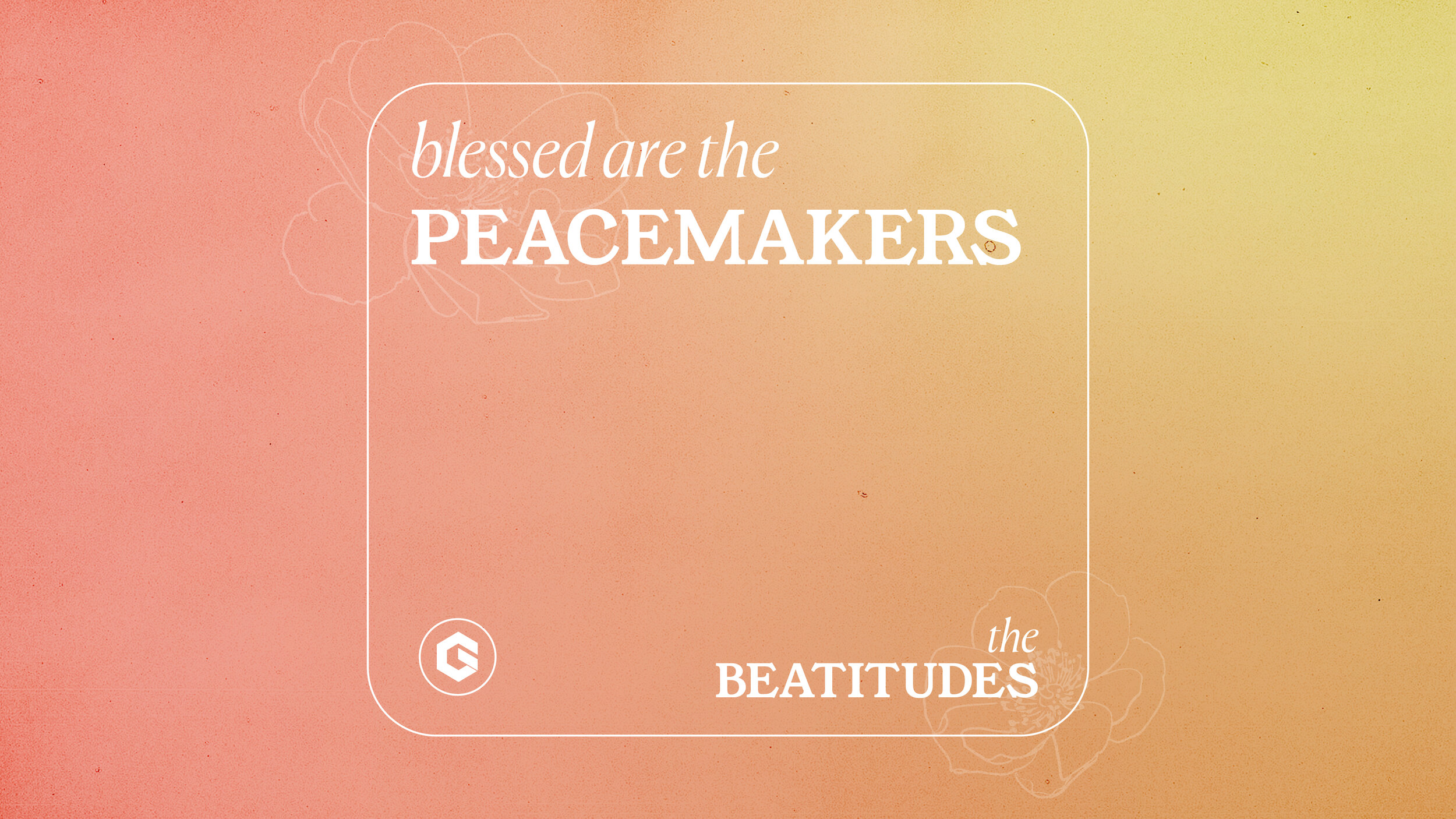 Blessed Are the Peacemakers | The Beatitudes