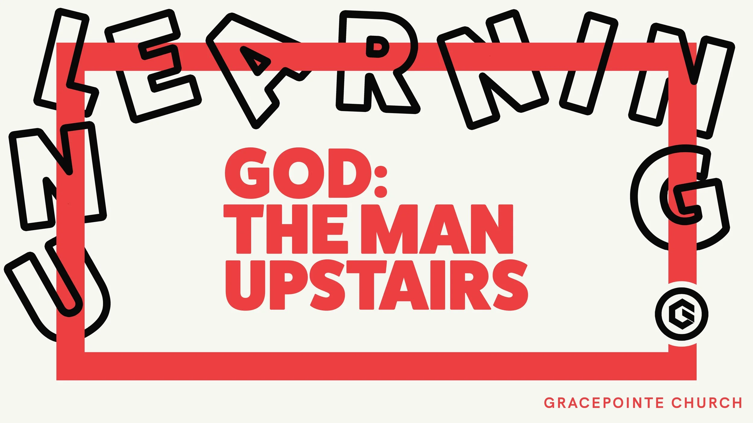 UnLearning, Part Two: The Man Upstairs