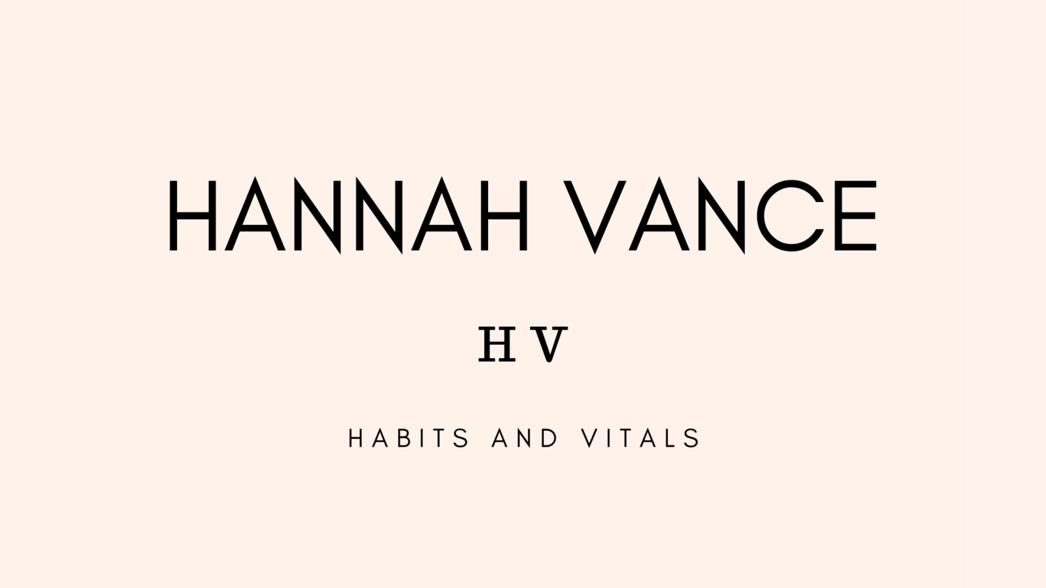 HANNAH VANCE | HABITS & VITALS