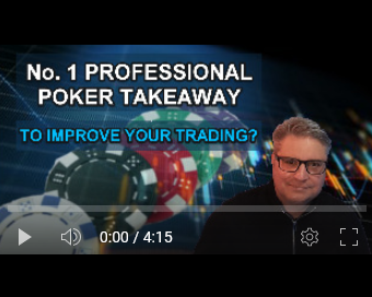 What’s the No. 1 Takeaway from Professional Poker to Improve Your Trading?