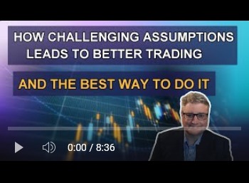 How Challenging Your Assumptions Leads to Better Trading. And the Best Way to Do It.