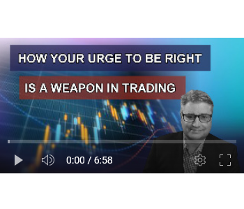 How Your Urge to be Right is a Weapon for Your Trading