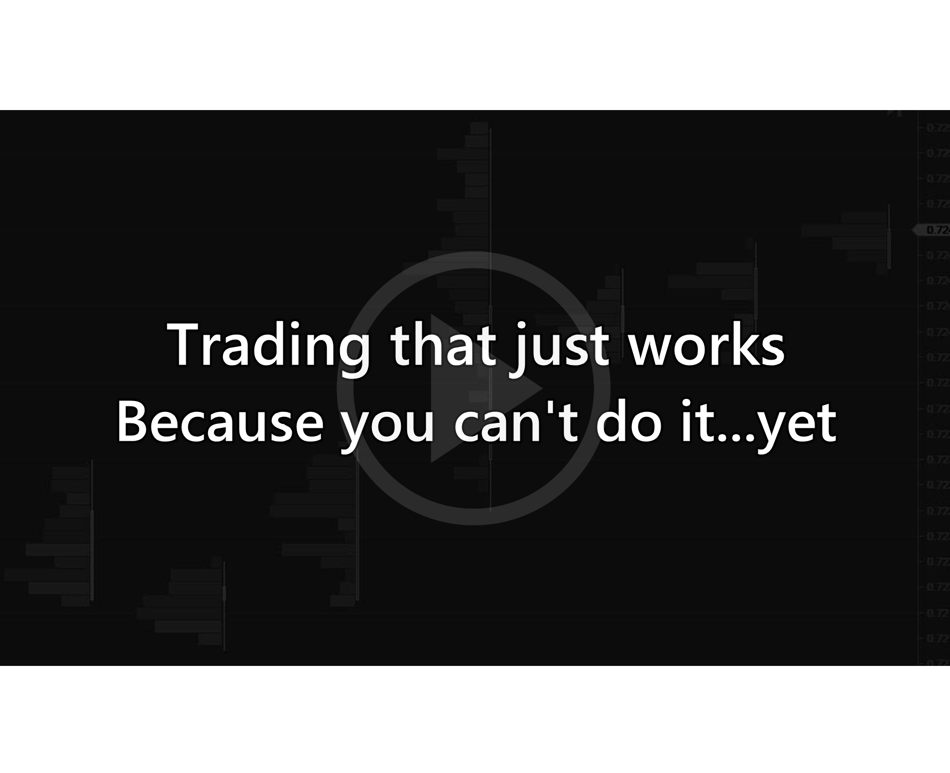 Trading that just works. Because you can't do it...yet