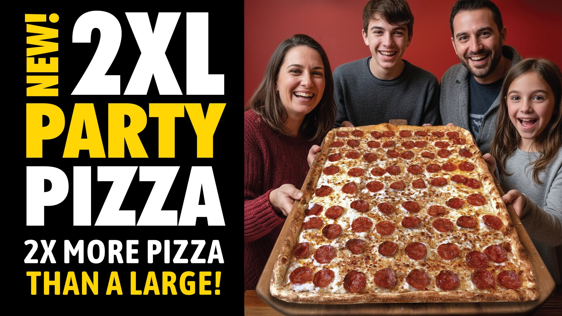 Introducing our HUGE, NEW 2XL Party Pizza!