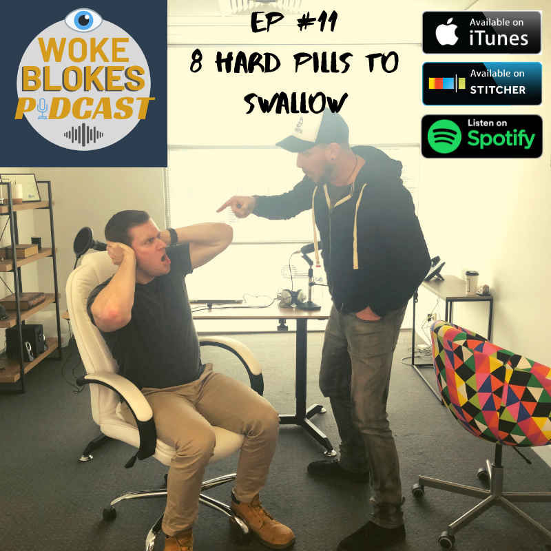 Woke Blokes Episode #11 - 8 Hard Pills To Swallow