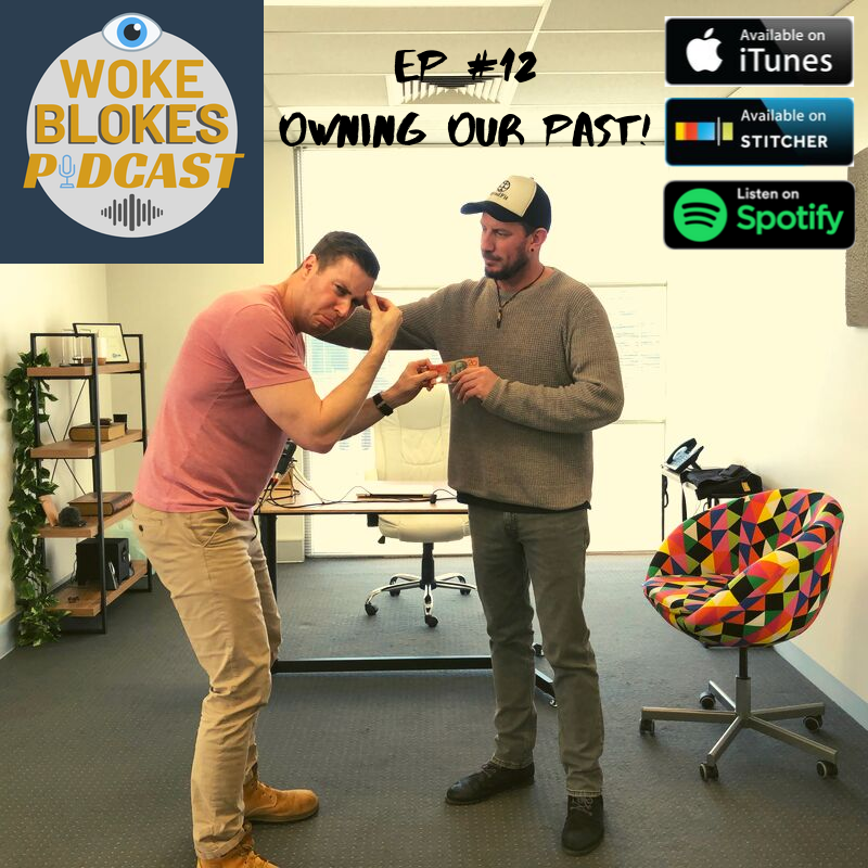 Woke Blokes Episode #12 - Owning Our Past