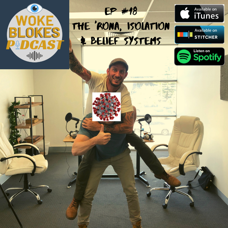 Woke Blokes Episode #18 - The 'Rona, Isolation and Belief Systems episode artwork