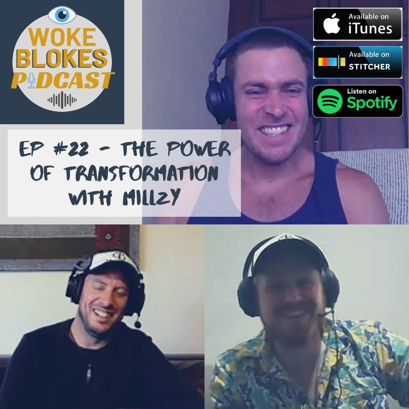 Woke Blokes Episode #22 - The Power of Transformation with Millzy