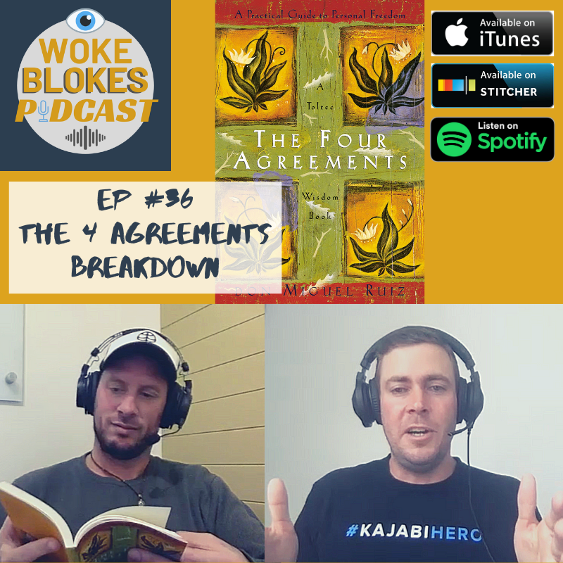 Woke Blokes Episode #36 - The 4 Agreements Breakdown