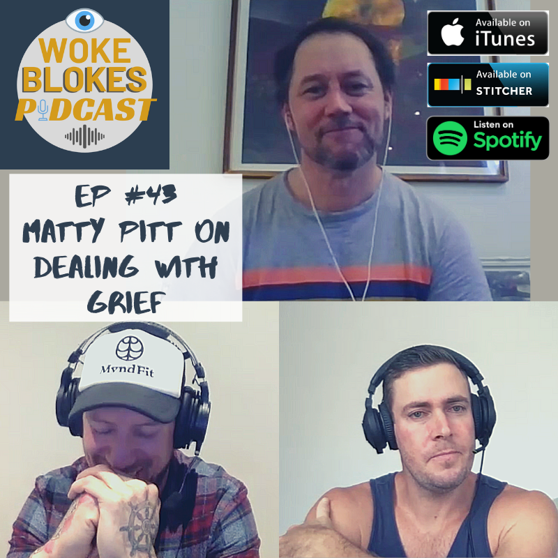 Woke Blokes Episode #43 - Matty Pitt On Dealing With Grief