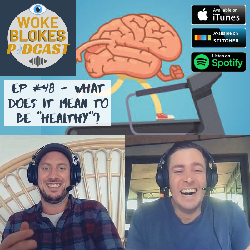 Woke Blokes Episode #48 - What Does It Mean To Be "Healthy"? episode artwork