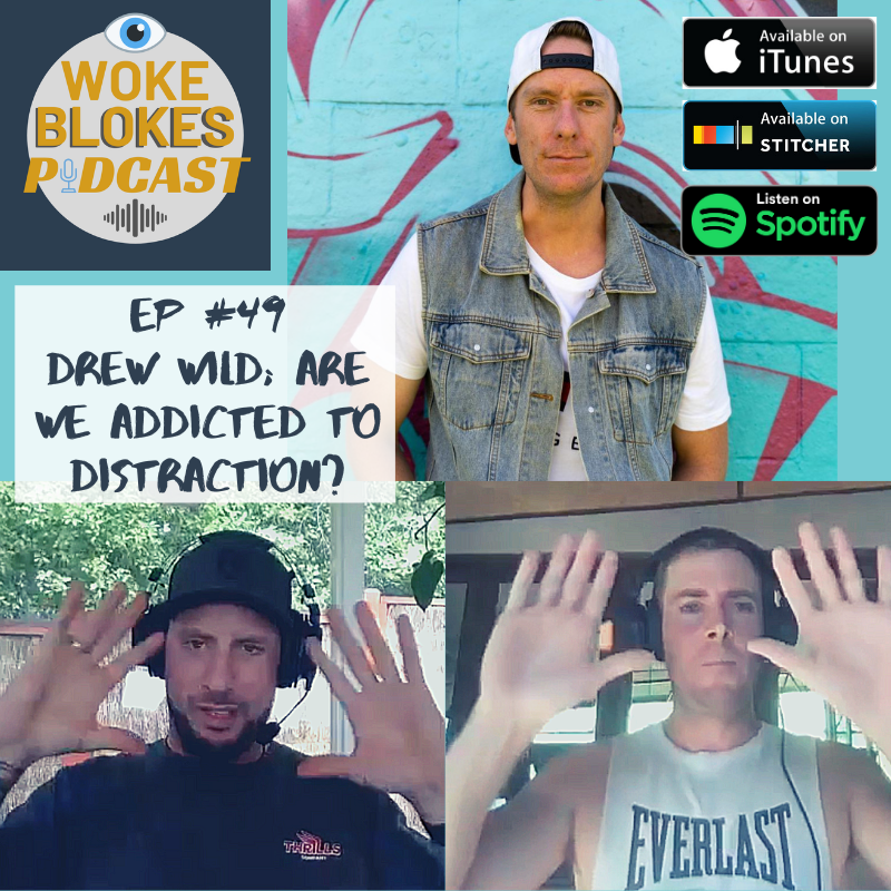 Woke Blokes Episode #49 - Drew Wild; Are We Addicted To Distraction? episode artwork