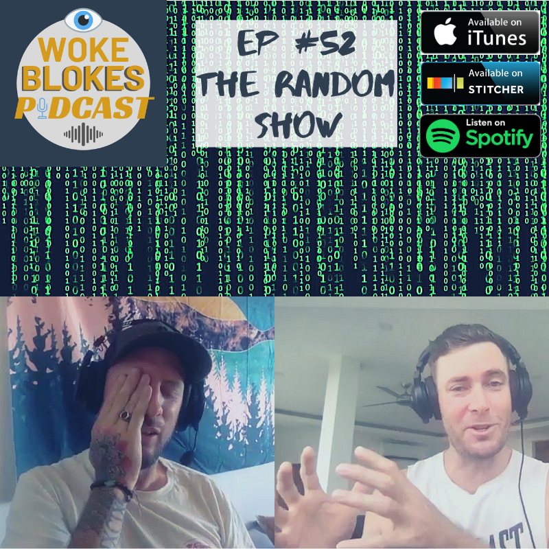 Woke Blokes Episode #52 - The Random Show