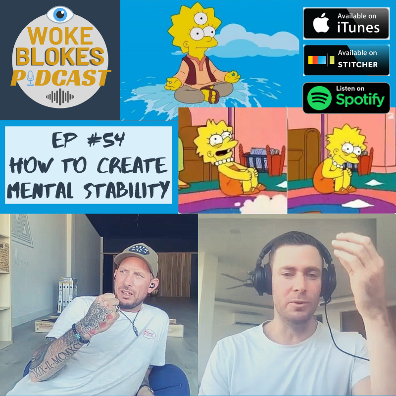 Woke Blokes Episode #54 - How To Create Mental Stability
