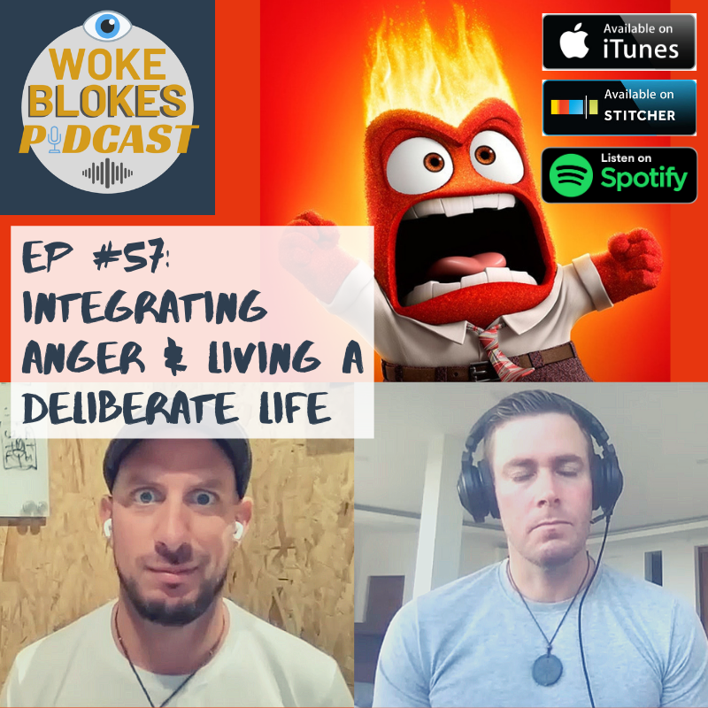 Woke Blokes Episode #57 - Integrating Anger & Living a Deliberate Life