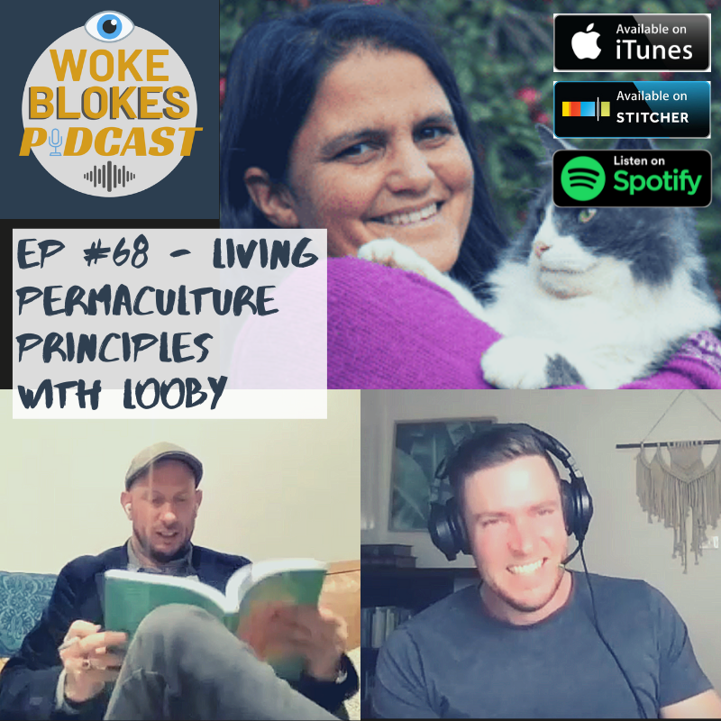 Woke Blokes Episode #68 - Living Permaculture Principles with Looby episode artwork