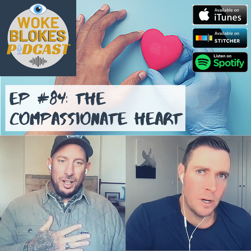 Woke Blokes Episode #84 - The Compassionate Heart