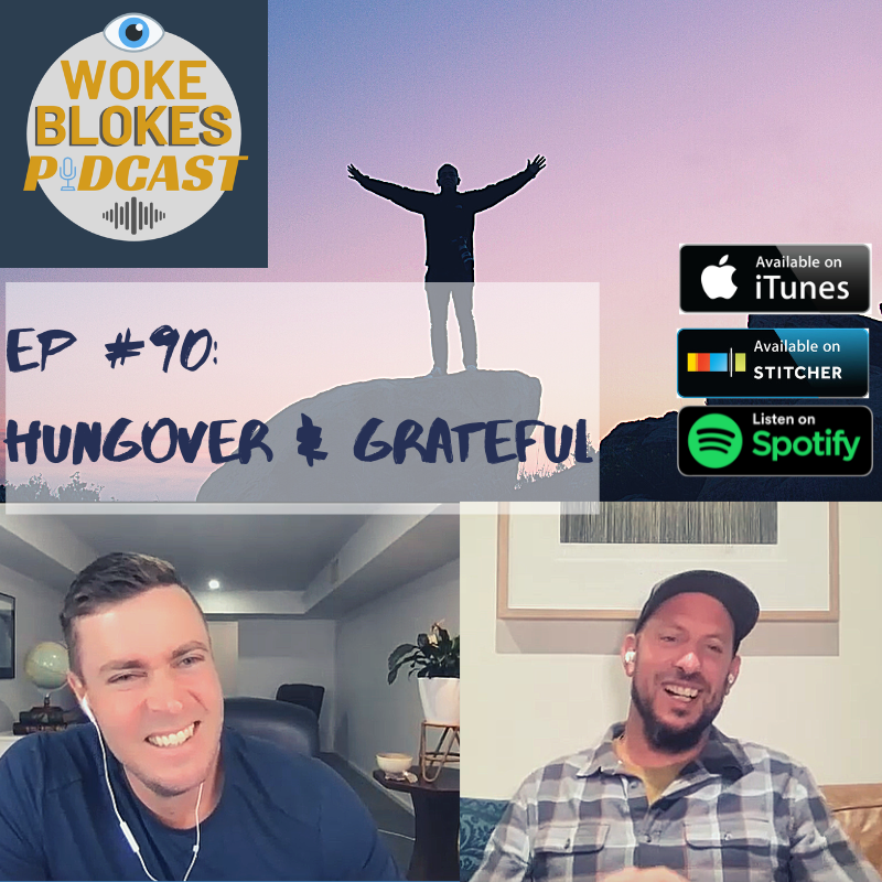 Woke Blokes Episode #90 - Hungover & Grateful