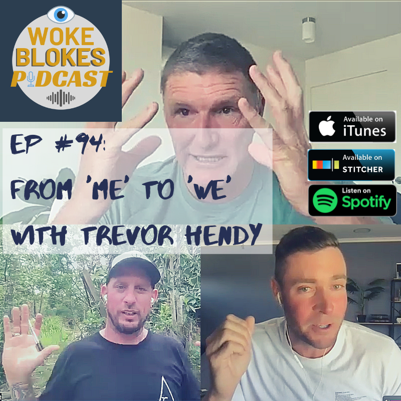 Woke Blokes Episode #94 - From 'Me' to 'We' with Trevor Hendy