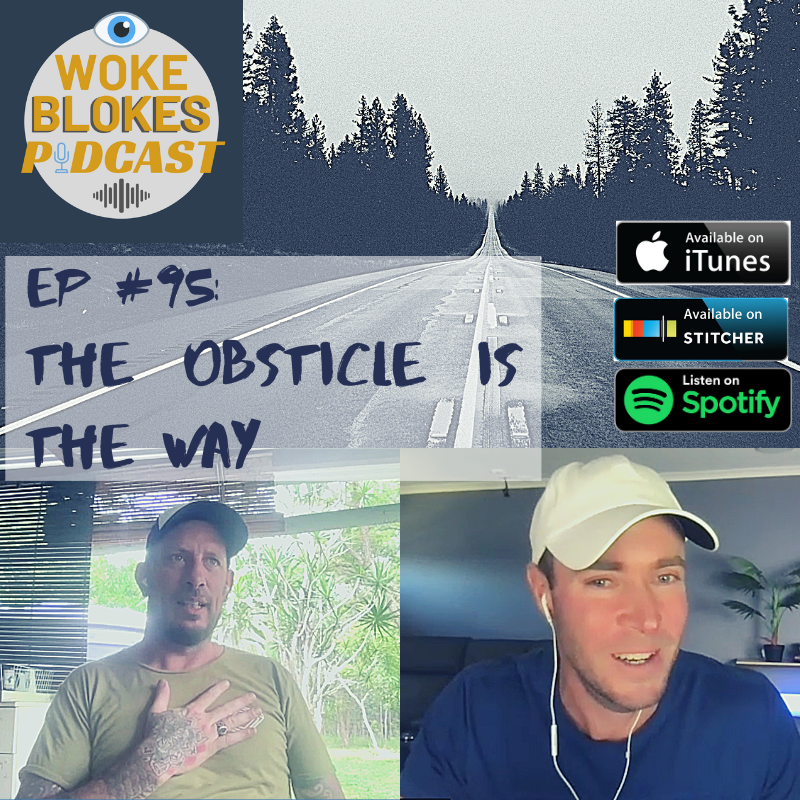 Woke Blokes Episode #95 - The Obstacle Is The Way