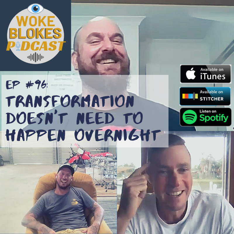 Woke Blokes Episode #96 - Transformation Doesn't Need To Happen Overnight episode artwork