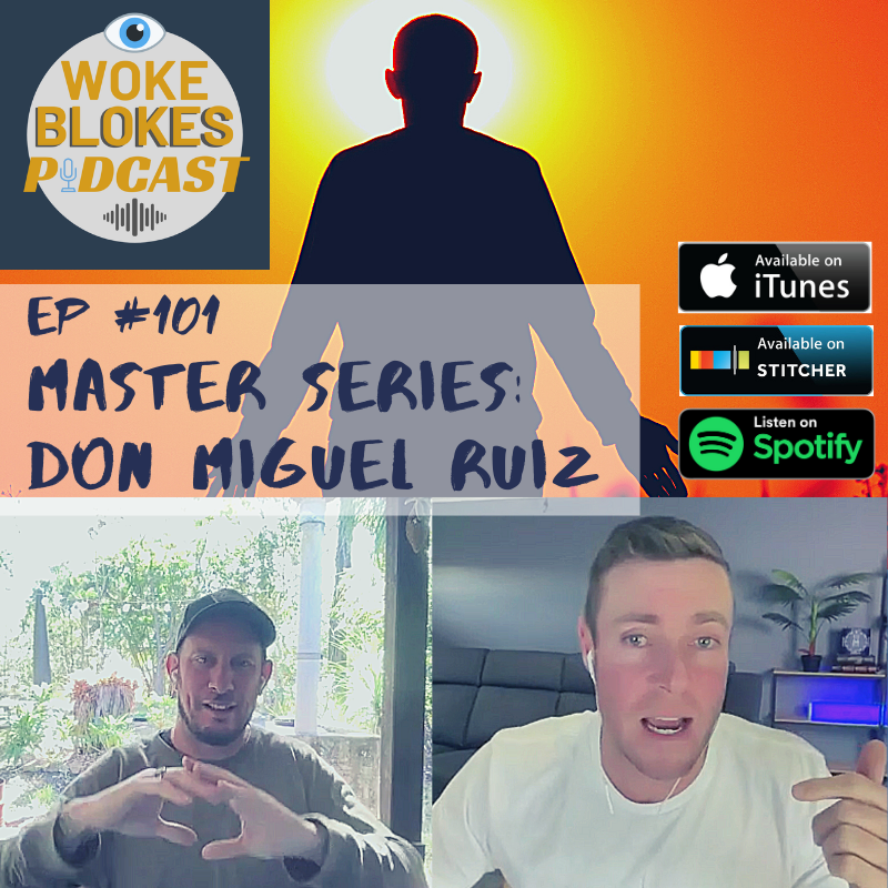 Woke Blokes Episode #101 - Master Series: Don Miguel Ruiz